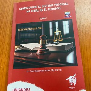 COMENTARIOS AL SISTEMA PROCESAL NO PENAL EN EL ECUADOR  Dr. Pablo Miguel Vaca Acosta Mg, PhD. (c)